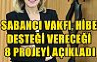 SABANCI VAKFI, HİBE DESTEĞİ VERECEĞİ 8 PROJEYİ...