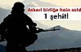 Şırnak'ta askeri birliğe saldırı: 1 şehit