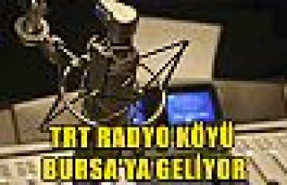 TRT Radyo Köyü Bursa’ya Geliyor