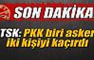 TSK: 'PKK biri asker iki kişiyi kaçırdı'