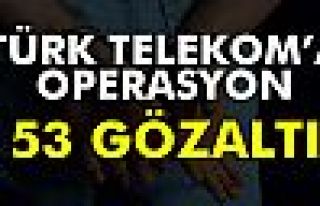 Türk Telekom’da FETÖ operasyonu: 53 gözaltı