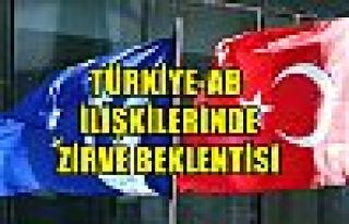 Türkiye-AB ilişkilerinde zirve beklentisi