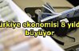 Türkiye ekonomisi 8 yıldır büyüyor