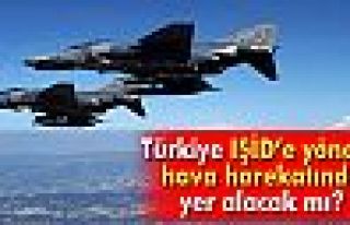 Türkiye IŞİD’e yönelik hava harekatında yer...