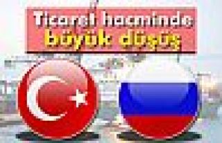 Türkiye - Rusya ticaret hacminde büyük düşüş