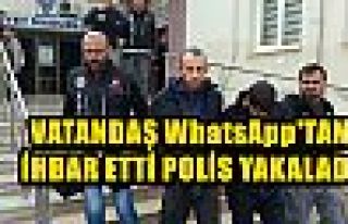 Vatandaş WhatsApp'tan İhbar Etti Polis Yakaladı