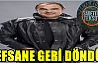 VE EFSANE GERİ DÖNDÜ!