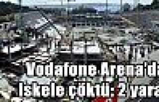 Vodafone Arena’da iskele çöktü: 2 yaralı