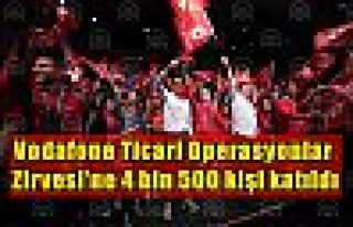 Vodafone Ticari Operasyonlar Zirvesi'ne 4 bin 500...